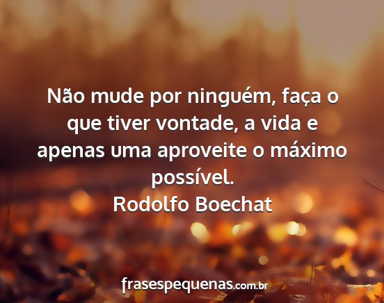 Rodolfo Boechat - Não mude por ninguém, faça o que tiver...