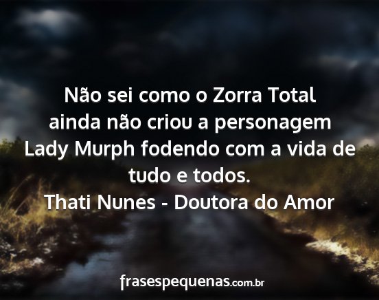 Thati Nunes - Doutora do Amor - Não sei como o Zorra Total ainda não criou a...