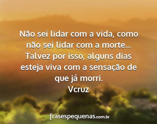 Vcruz - Não sei lidar com a vida, como não sei lidar...