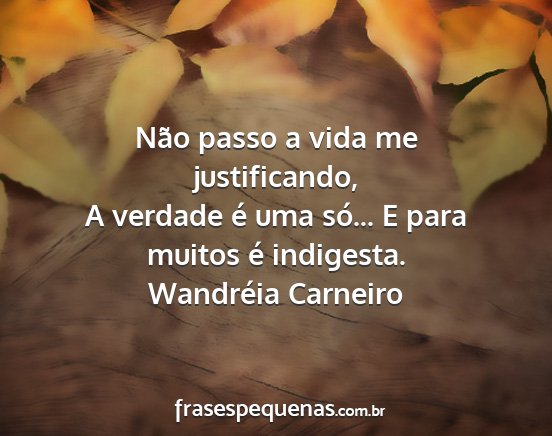 Wandréia Carneiro - Não passo a vida me justificando, A verdade é...