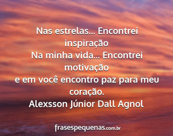 Alexsson Júnior Dall Agnol - Nas estrelas... Encontrei inspiração Na minha...