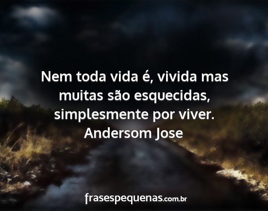 Andersom Jose - Nem toda vida é, vivida mas muitas são...
