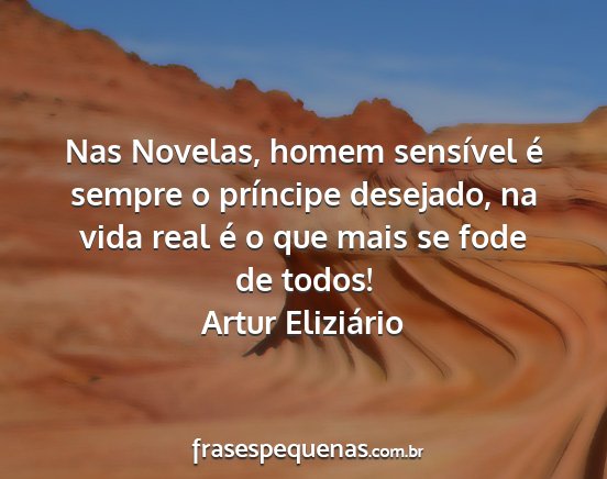 Artur Eliziário - Nas Novelas, homem sensível é sempre o...