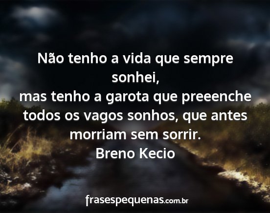 Breno Kecio - Não tenho a vida que sempre sonhei, mas tenho a...