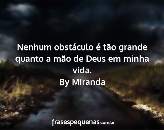 By Miranda - Nenhum obstáculo é tão grande quanto a mão de...