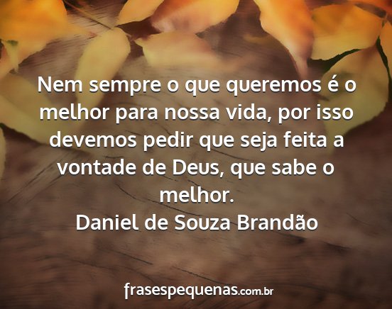 Daniel de Souza Brandão - Nem sempre o que queremos é o melhor para nossa...