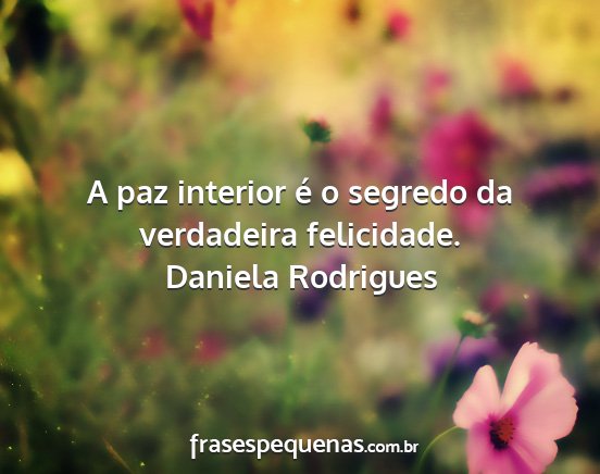 Daniela Rodrigues - A paz interior é o segredo da verdadeira...