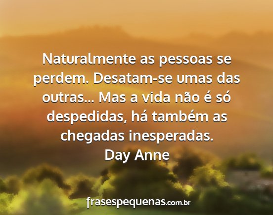 Day Anne - Naturalmente as pessoas se perdem. Desatam-se...