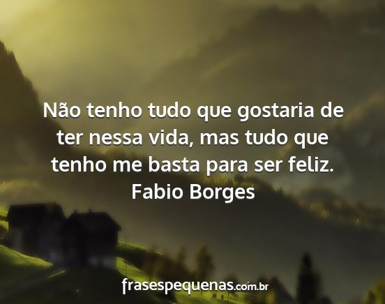 Fabio Borges - Não tenho tudo que gostaria de ter nessa vida,...