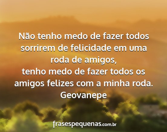 Geovanepe - Não tenho medo de fazer todos sorrirem de...