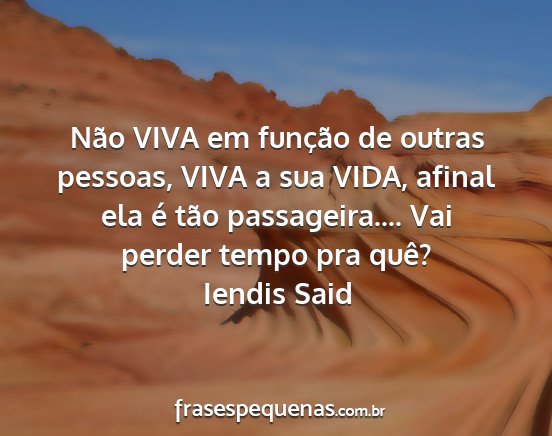 Iendis Said - Não VIVA em função de outras pessoas, VIVA a...