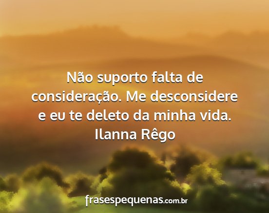 Ilanna Rêgo - Não suporto falta de consideração. Me...