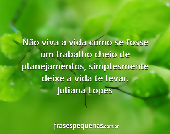 Juliana Lopes - Não viva a vida como se fosse um trabalho cheio...