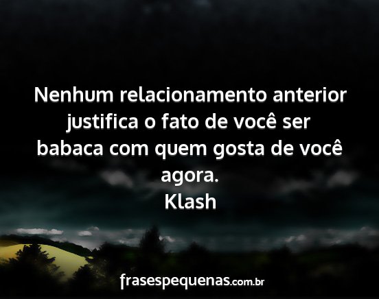 Klash - Nenhum relacionamento anterior justifica o fato...