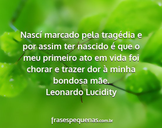 Leonardo Lucidity - Nascí marcado pela tragédia e por assim ter...