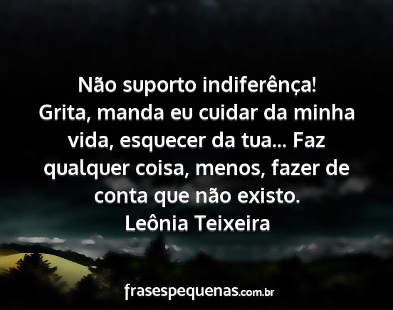 Leônia Teixeira - Não suporto indiferênça! Grita, manda eu...