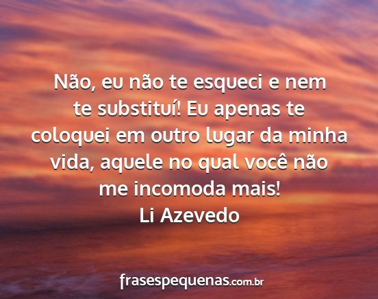 Li Azevedo - Não, eu não te esqueci e nem te substituí! Eu...