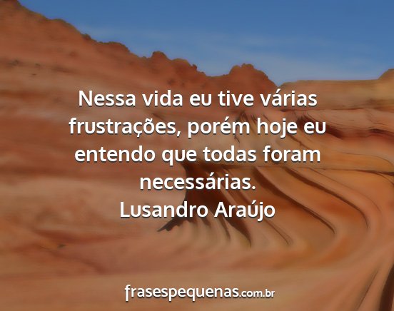 Lusandro Araújo - Nessa vida eu tive várias frustrações, porém...