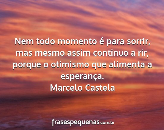 Marcelo Castela - Nem todo momento é para sorrir, mas mesmo assim...
