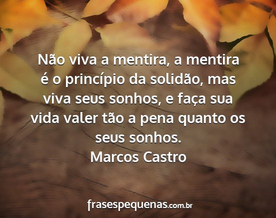 Marcos Castro - Não viva a mentira, a mentira é o princípio da...