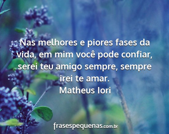 Matheus Iori - Nas melhores e piores fases da vida, em mim você...