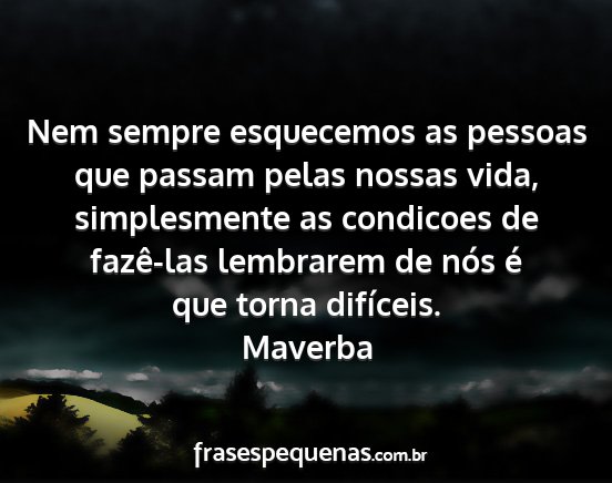 Maverba - Nem sempre esquecemos as pessoas que passam pelas...