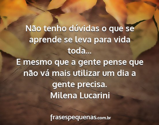 Milena Lucarini - Não tenho dúvidas o que se aprende se leva para...