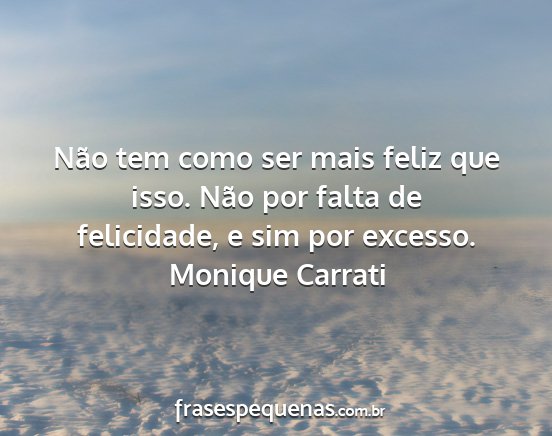 Monique Carrati - Não tem como ser mais feliz que isso. Não por...