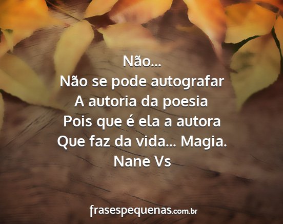 Nane Vs - Não... Não se pode autografar A autoria da...