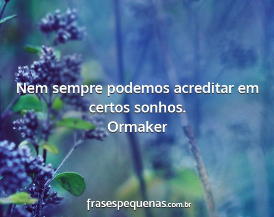 Ormaker - Nem sempre podemos acreditar em certos sonhos....