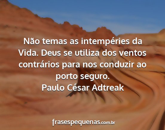 Paulo César Adtreak - Não temas as intempéries da Vida. Deus se...