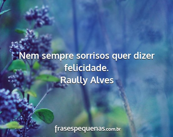 Raully Alves - Nem sempre sorrisos quer dizer felicidade....