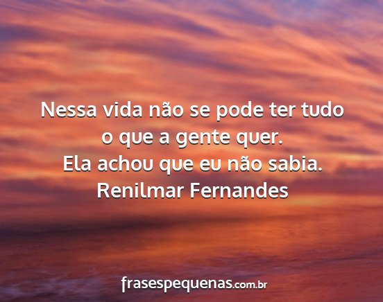 Renilmar Fernandes - Nessa vida não se pode ter tudo o que a gente...
