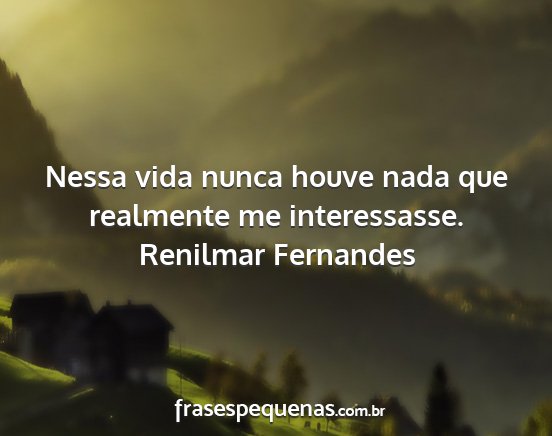 Renilmar Fernandes - Nessa vida nunca houve nada que realmente me...