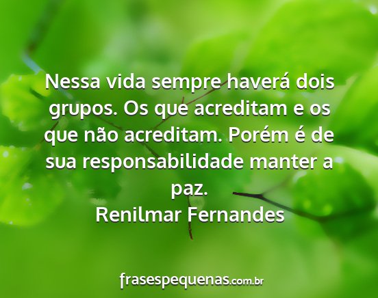 Renilmar Fernandes - Nessa vida sempre haverá dois grupos. Os que...