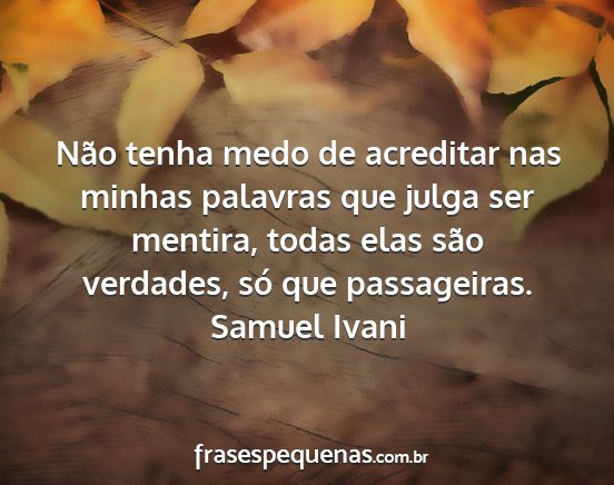 Samuel Ivani - Não tenha medo de acreditar nas minhas palavras...