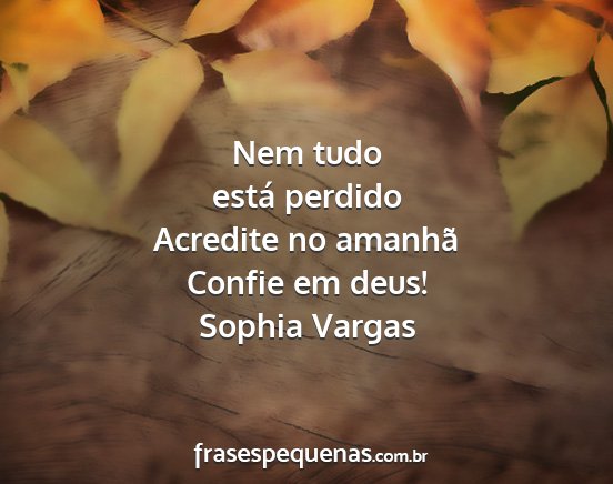 Sophia Vargas - Nem tudo está perdido Acredite no amanhã Confie...