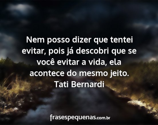 Tati Bernardi - Nem posso dizer que tentei evitar, pois já...