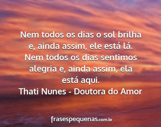 Thati Nunes - Doutora do Amor - Nem todos os dias o sol brilha e, ainda assim,...