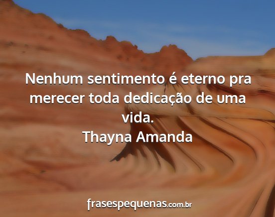 Thayna Amanda - Nenhum sentimento é eterno pra merecer toda...