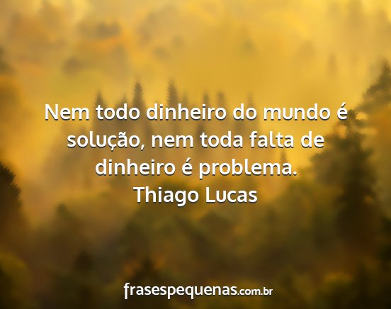 Thiago Lucas - Nem todo dinheiro do mundo é solução, nem toda...