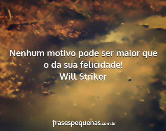 Will Striker - Nenhum motivo pode ser maior que o da sua...