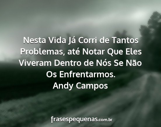 Andy Campos - Nesta Vida Já Corri de Tantos Problemas, até...