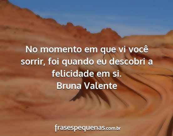 Bruna Valente - No momento em que vi você sorrir, foi quando eu...