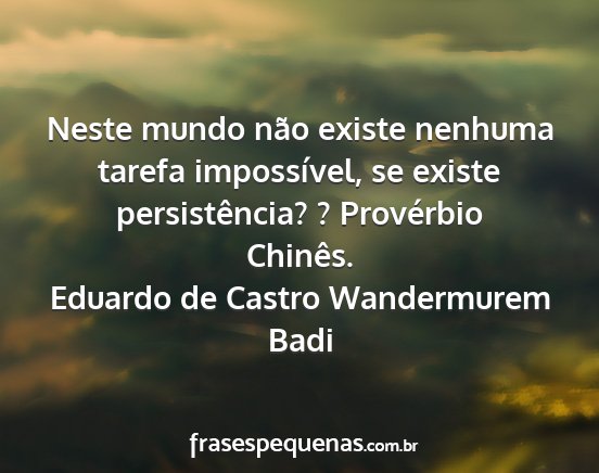 Eduardo de Castro Wandermurem Badi - Neste mundo não existe nenhuma tarefa...