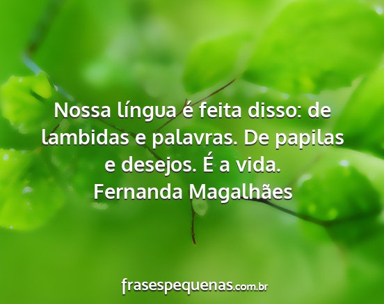 Fernanda Magalhães - Nossa língua é feita disso: de lambidas e...