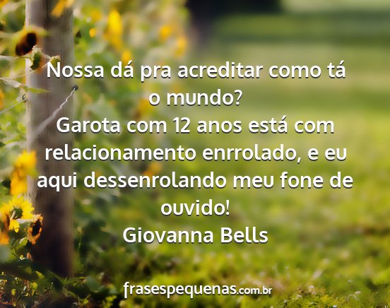 Giovanna Bells - Nossa dá pra acreditar como tá o mundo? Garota...