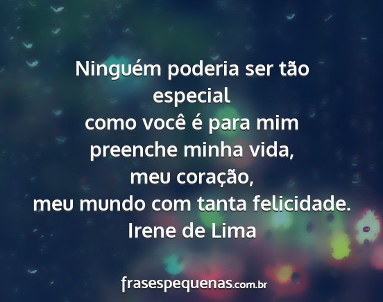 Irene de Lima - Ninguém poderia ser tão especial como você é...