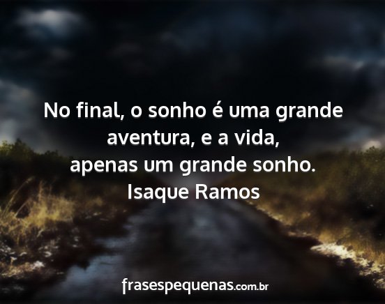 Isaque Ramos - No final, o sonho é uma grande aventura, e a...
