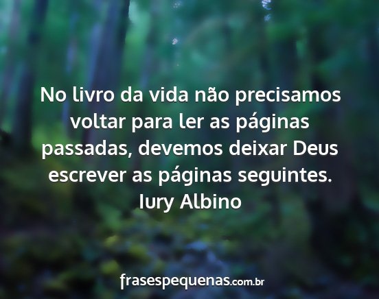 Iury Albino - No livro da vida não precisamos voltar para ler...